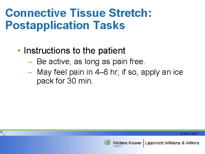 Connective Tissue Stretch: Postapplication Tasks • Instructions to the patient – Be active, as