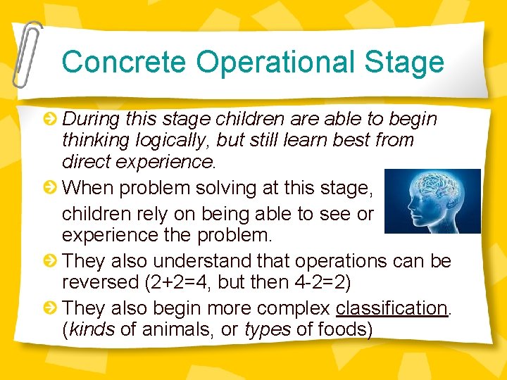 Concrete Operational Stage During this stage children are able to begin thinking logically, but