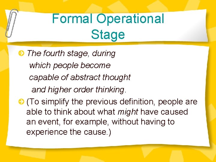 Formal Operational Stage The fourth stage, during which people become capable of abstract thought