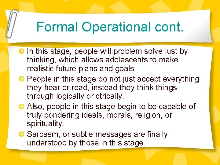 Formal Operational cont. In this stage, people will problem solve just by thinking, which