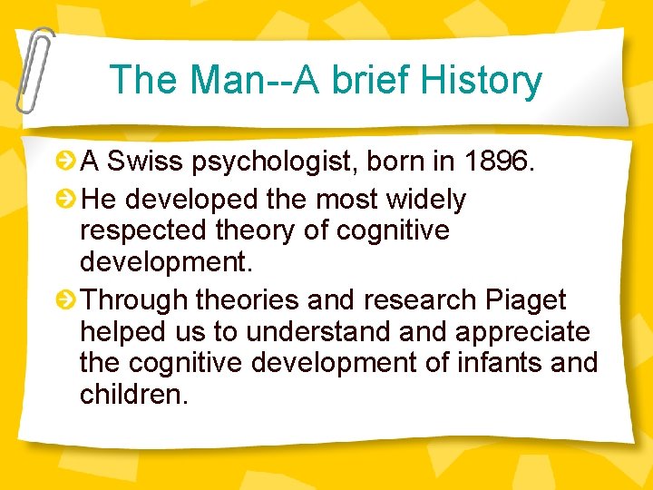 The Man--A brief History A Swiss psychologist, born in 1896. He developed the most