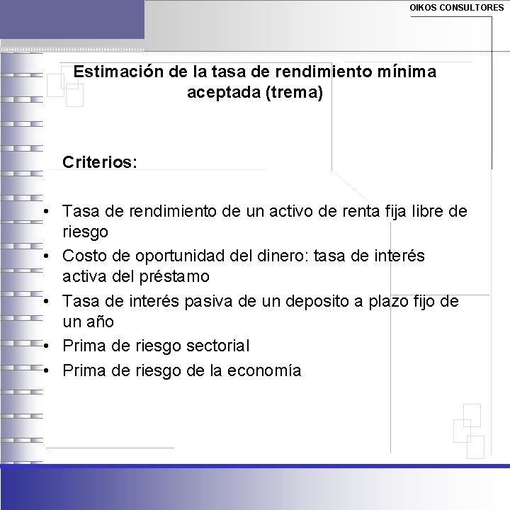 OIKOS CONSULTORES Estimación de la tasa de rendimiento mínima aceptada (trema) Criterios: • Tasa