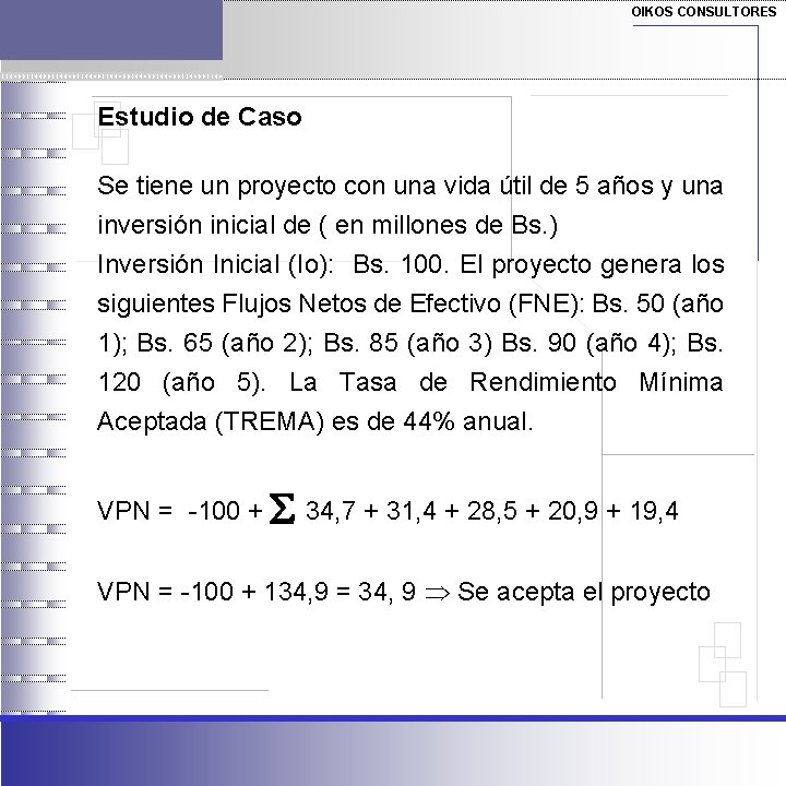 OIKOS CONSULTORES Estudio de Caso Se tiene un proyecto con una vida útil de