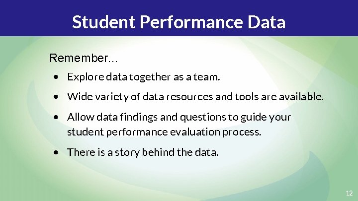 Student Performance Data Remember. . . • Explore data together as a team. •
