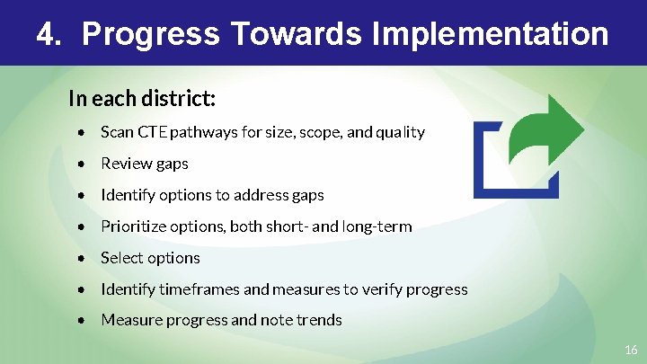 4. Progress Towards Implementation In each district: • Scan CTE pathways for size, scope,