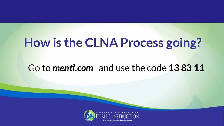 How is the CLNA Process going? Go to menti. com and use the code