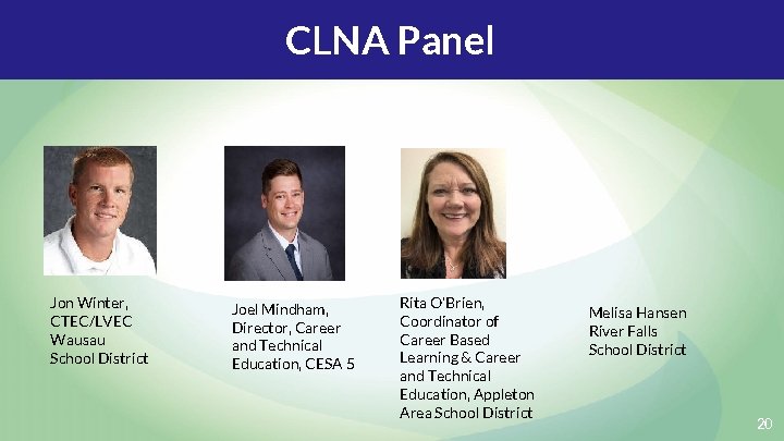 CLNA Panel Jon Winter, CTEC/LVEC Wausau School District Joel Mindham, Director, Career and Technical