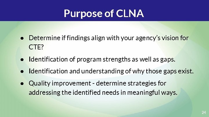 Purpose of CLNA ● Determine if findings align with your agency’s vision for CTE?