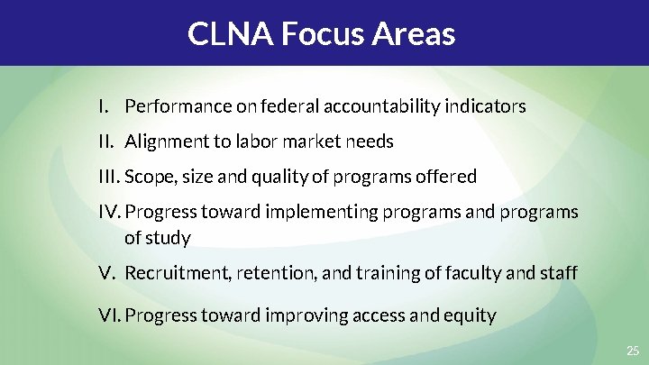 CLNA Focus Areas I. Performance on federal accountability indicators II. Alignment to labor market
