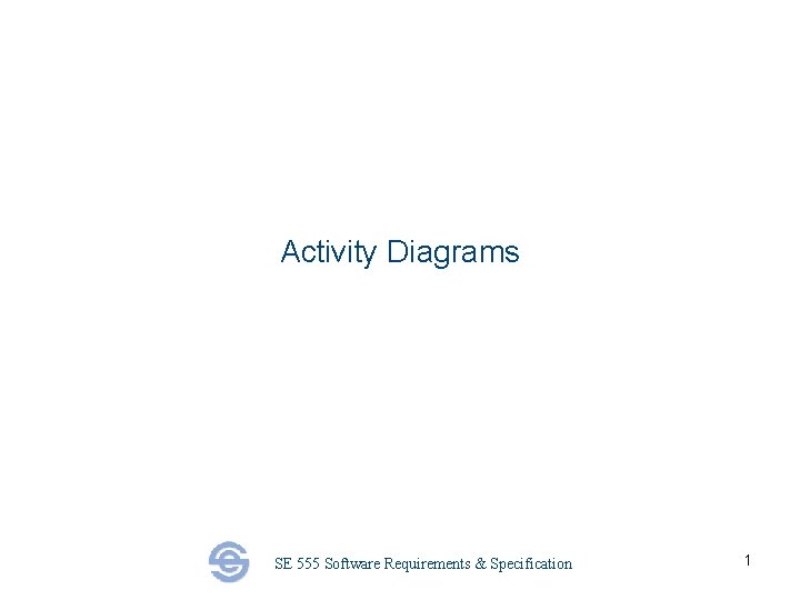 Activity Diagrams SE 555 Software Requirements & Specification 1 