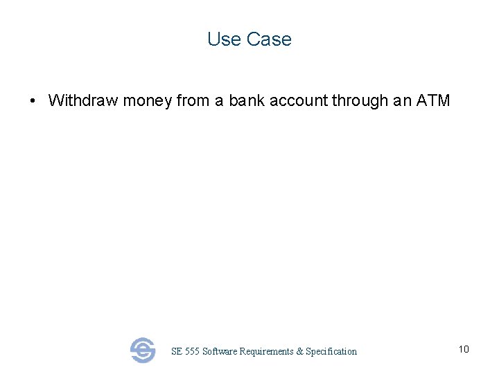 Use Case • Withdraw money from a bank account through an ATM SE 555