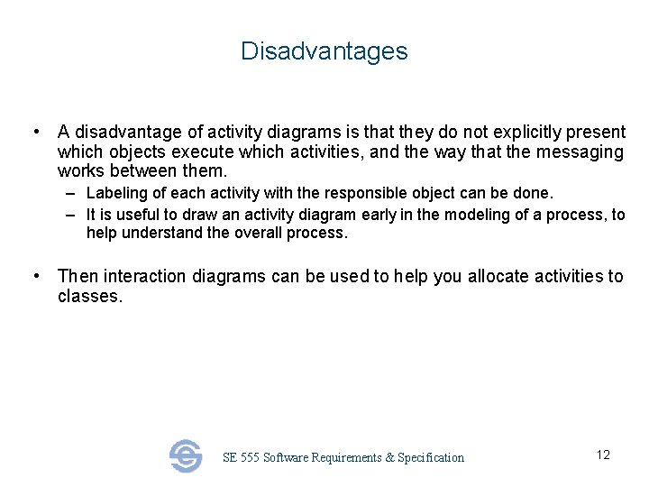 Disadvantages • A disadvantage of activity diagrams is that they do not explicitly present