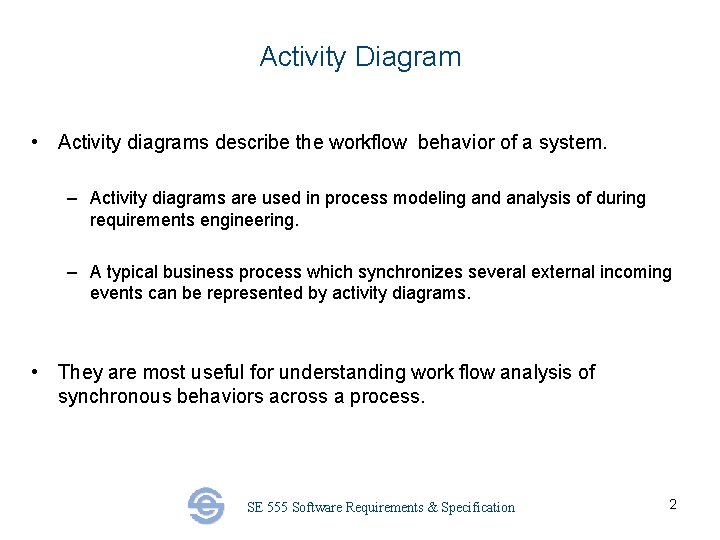 Activity Diagram • Activity diagrams describe the workflow behavior of a system. – Activity