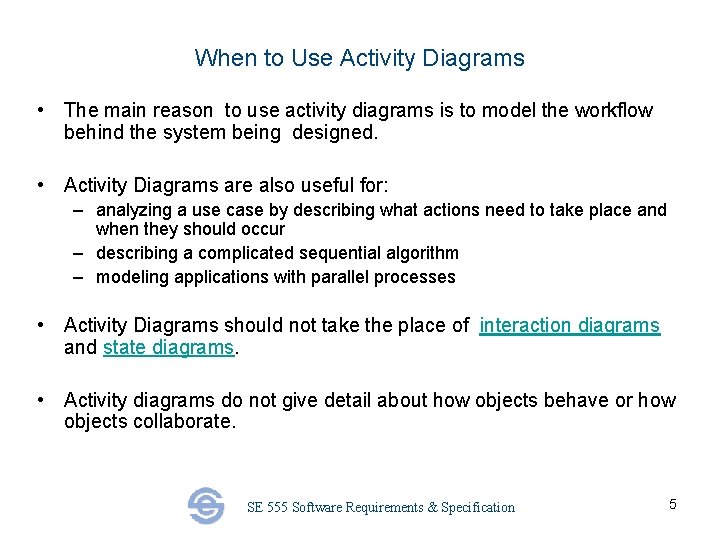 When to Use Activity Diagrams • The main reason to use activity diagrams is