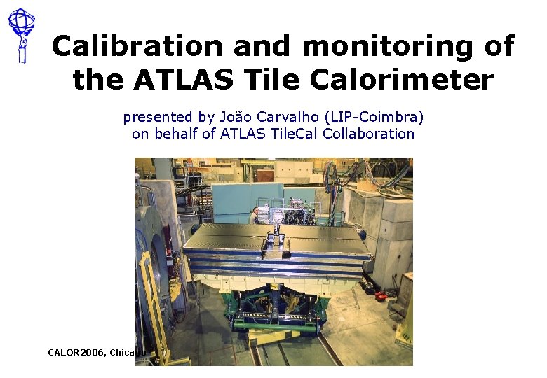 Calibration and monitoring of the ATLAS Tile Calorimeter presented by João Carvalho (LIP-Coimbra) on