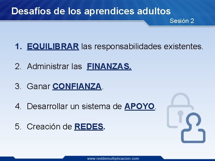 Desafíos de los aprendices adultos Sesión 2 1. EQUILIBRAR las responsabilidades existentes. 2. Administrar