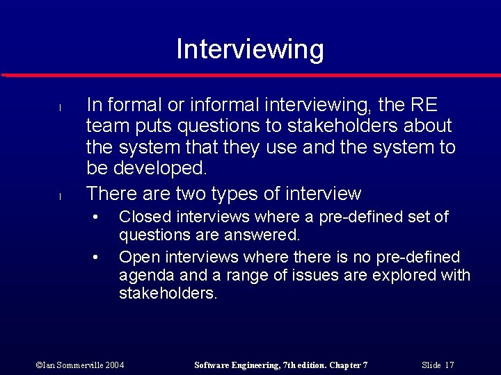 Interviewing l l In formal or informal interviewing, the RE team puts questions to