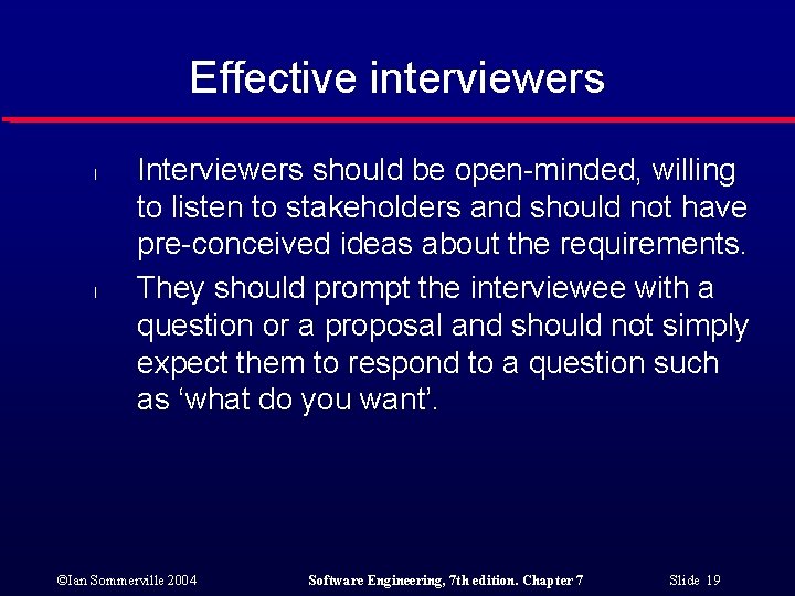 Effective interviewers l l Interviewers should be open-minded, willing to listen to stakeholders and