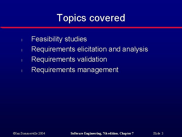 Topics covered l l Feasibility studies Requirements elicitation and analysis Requirements validation Requirements management