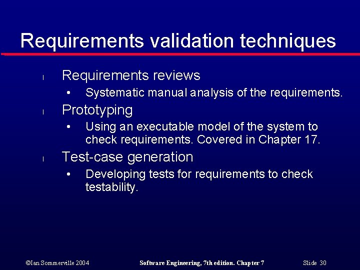 Requirements validation techniques l Requirements reviews • l Prototyping • l Systematic manual analysis