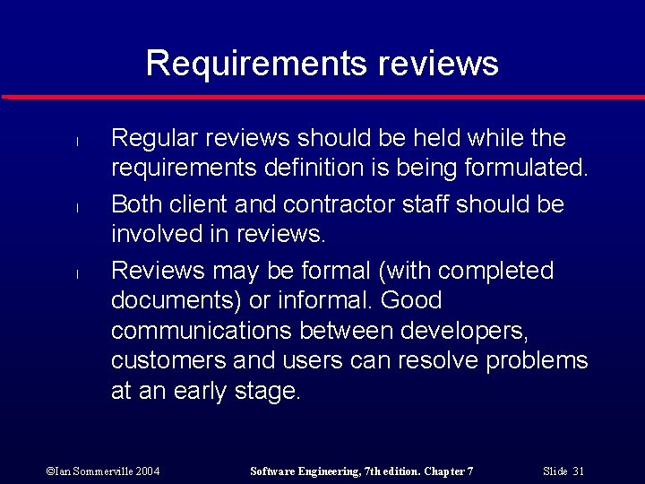 Requirements reviews l l l Regular reviews should be held while the requirements definition