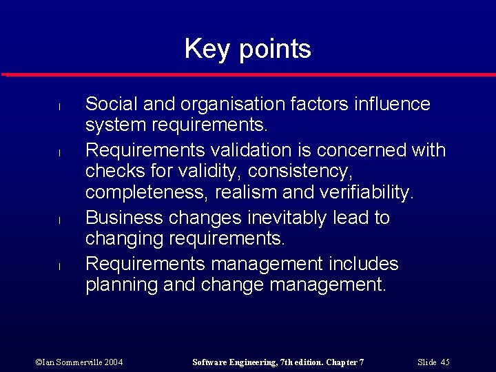 Key points l l Social and organisation factors influence system requirements. Requirements validation is