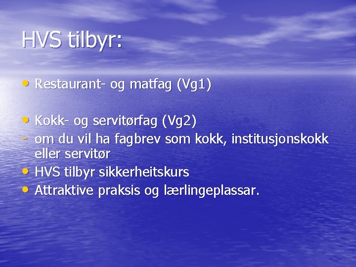 HVS tilbyr: • Restaurant- og matfag (Vg 1) • Kokk- og servitørfag (Vg 2)