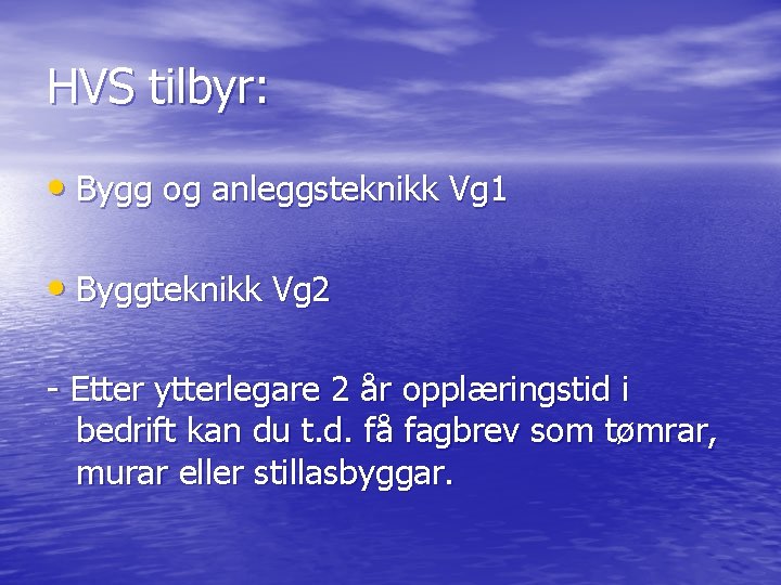 HVS tilbyr: • Bygg og anleggsteknikk Vg 1 • Byggteknikk Vg 2 - Etter