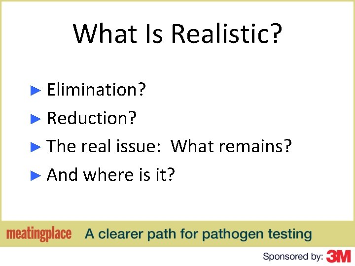 What Is Realistic? ► Elimination? ► Reduction? ► The real issue: What remains? ►