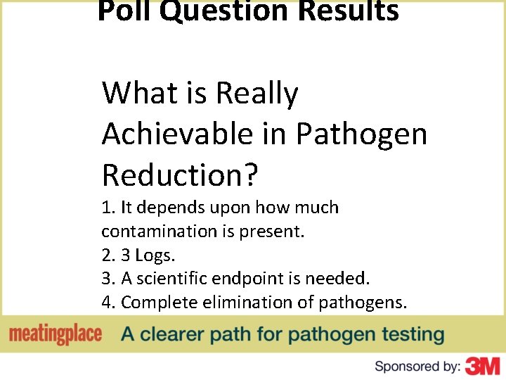 Poll Question Results What is Really Achievable in Pathogen Reduction? 1. It depends upon