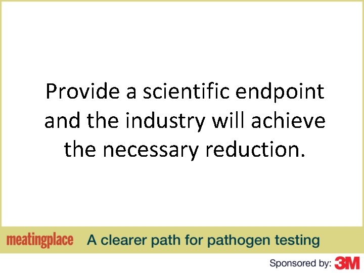 Provide a scientific endpoint and the industry will achieve the necessary reduction. 