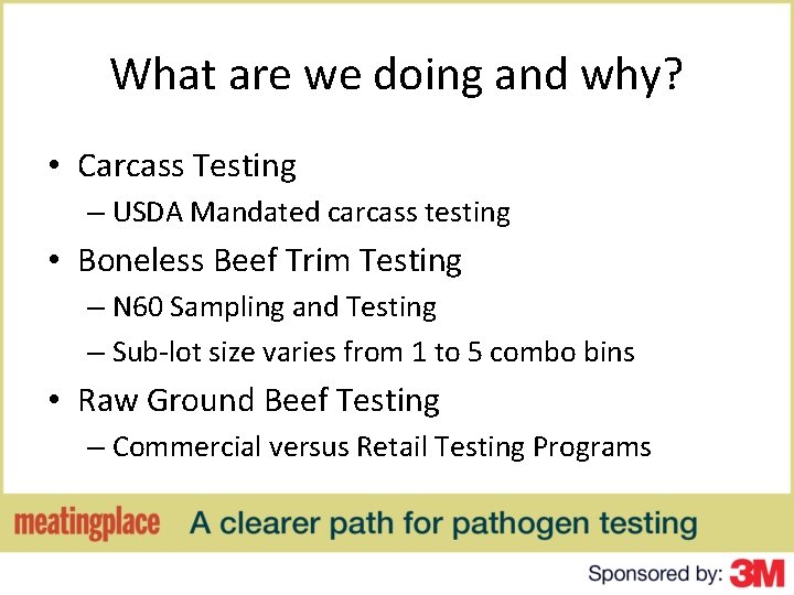 What are we doing and why? • Carcass Testing – USDA Mandated carcass testing