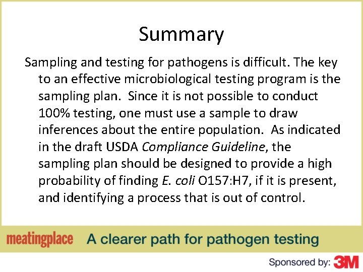 Summary Sampling and testing for pathogens is difficult. The key to an effective microbiological