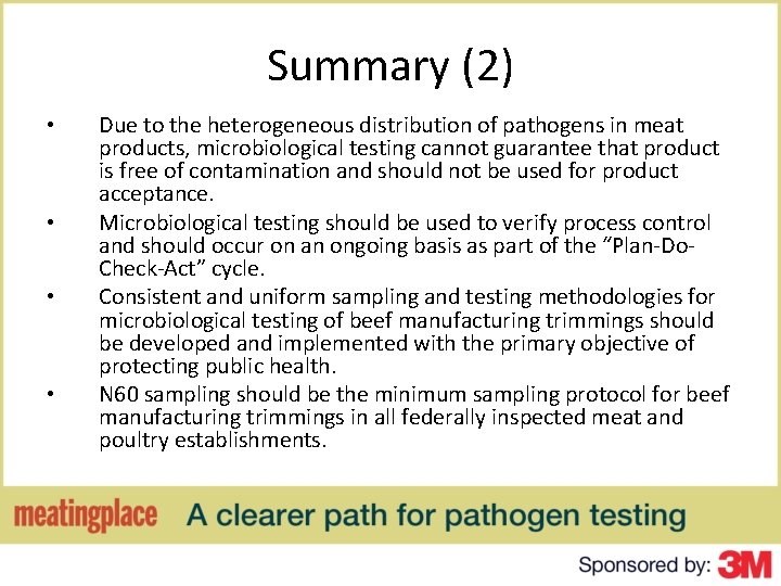 Summary (2) • • Due to the heterogeneous distribution of pathogens in meat products,