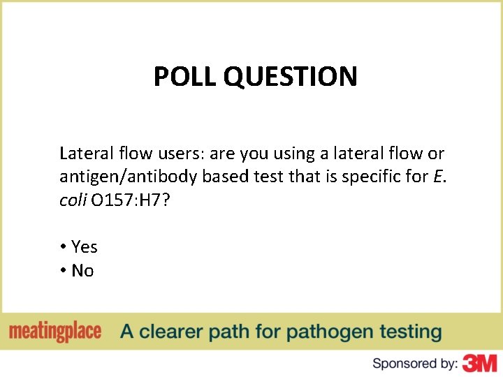 POLL QUESTION Lateral flow users: are you using a lateral flow or antigen/antibody based