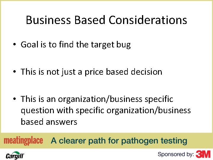 Business Based Considerations • Goal is to find the target bug • This is