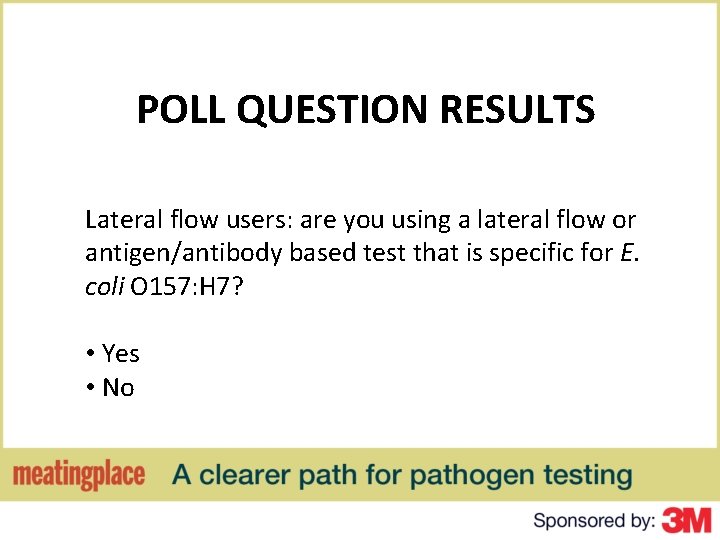 POLL QUESTION RESULTS Lateral flow users: are you using a lateral flow or antigen/antibody