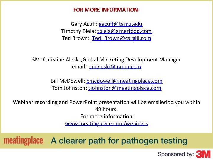 FOR MORE INFORMATION: Gary Acuff: gacuff@tamu. edu Timothy Biela: tbiela@amerfood. com Ted Brown: Ted_Brown@cargill.