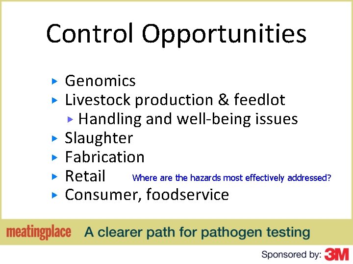 Control Opportunities ▶ ▶ ▶ Genomics Livestock production & feedlot ▶ Handling and well-being