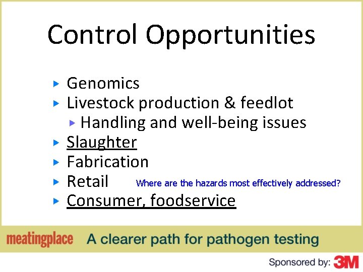 Control Opportunities ▶ ▶ ▶ Genomics Livestock production & feedlot ▶ Handling and well-being