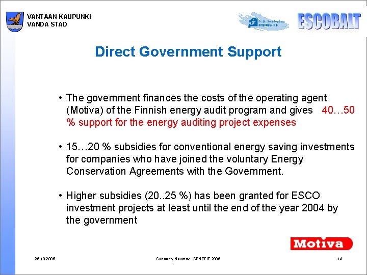 VANTAAN KAUPUNKI VANDA STAD Direct Government Support • The government finances the costs of