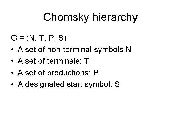 Chomsky hierarchy G = (N, T, P, S) • A set of non-terminal symbols