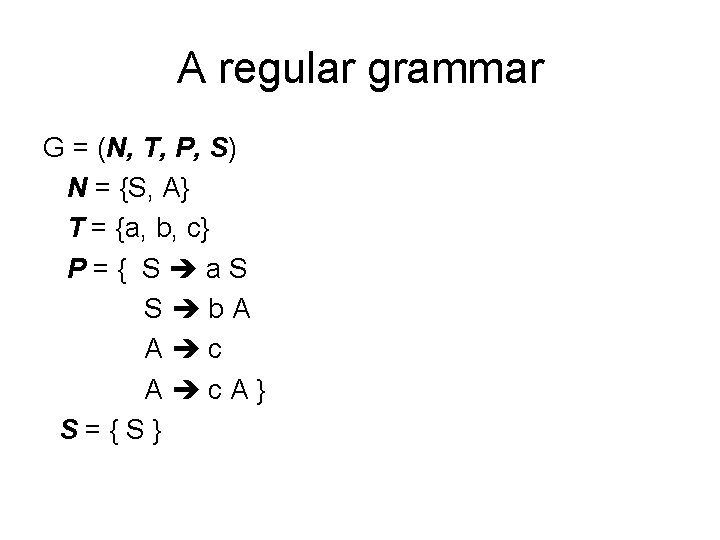 A regular grammar G = (N, T, P, S) N = {S, A} T