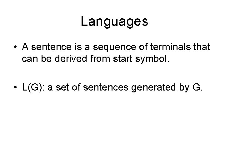 Languages • A sentence is a sequence of terminals that can be derived from
