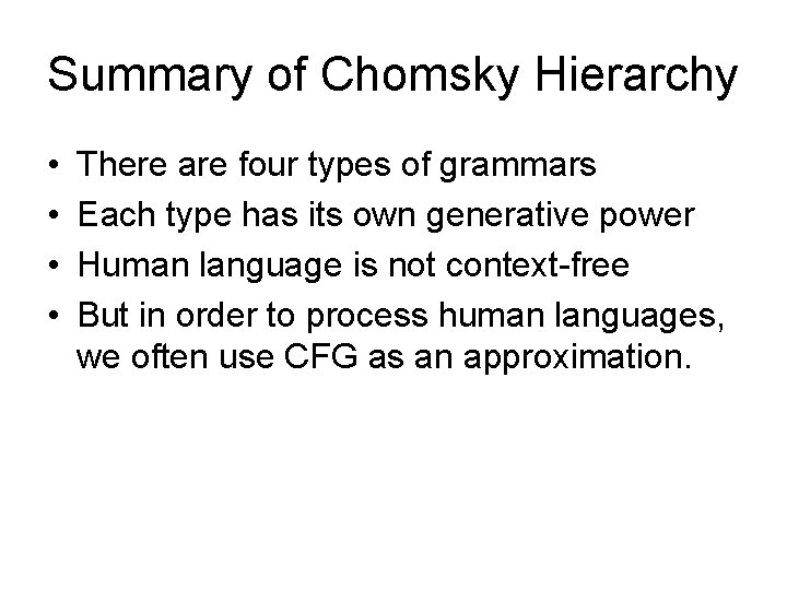 Summary of Chomsky Hierarchy • • There are four types of grammars Each type