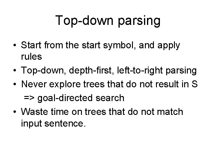 Top-down parsing • Start from the start symbol, and apply rules • Top-down, depth-first,
