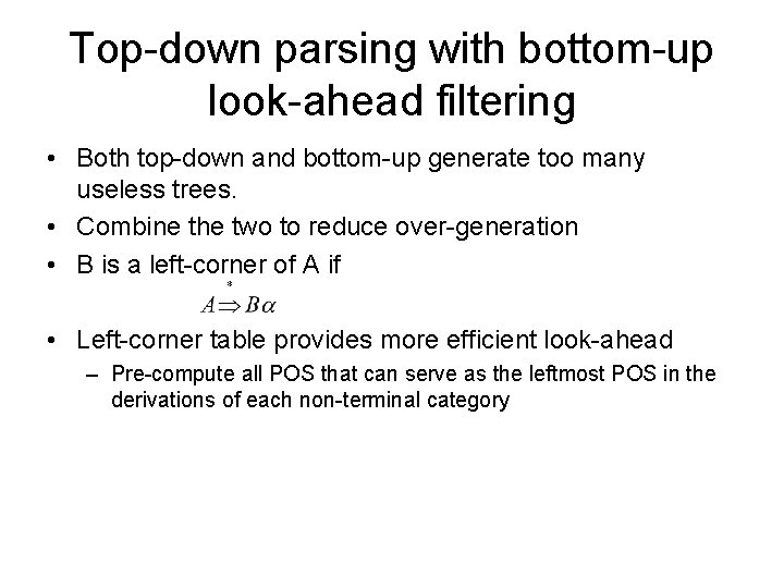 Top-down parsing with bottom-up look-ahead filtering • Both top-down and bottom-up generate too many