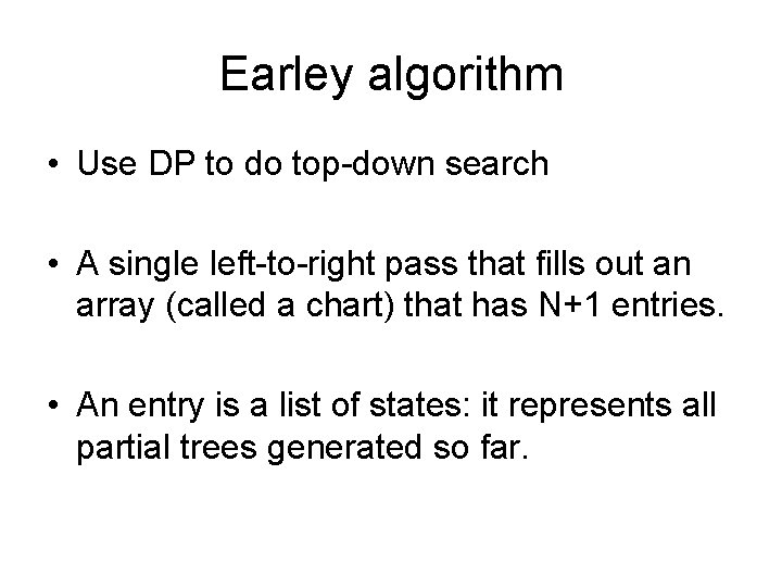 Earley algorithm • Use DP to do top-down search • A single left-to-right pass