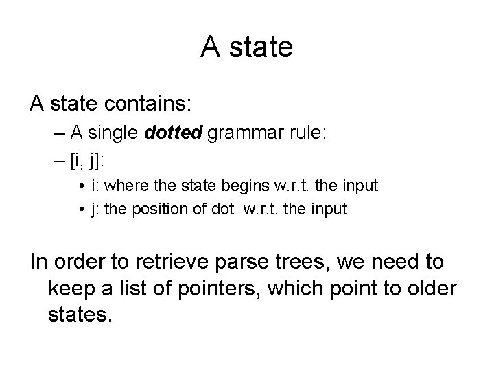A state contains: – A single dotted grammar rule: – [i, j]: • i:
