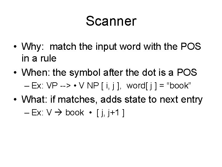 Scanner • Why: match the input word with the POS in a rule •